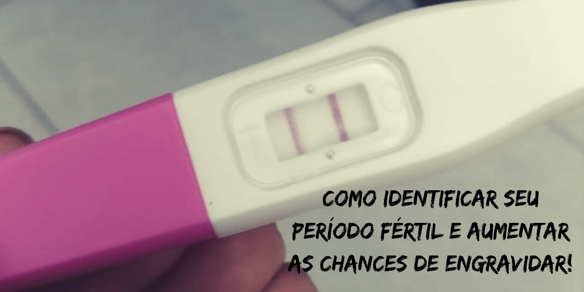 Como identificar seu período fértil e aumentar as chances de engravidar!